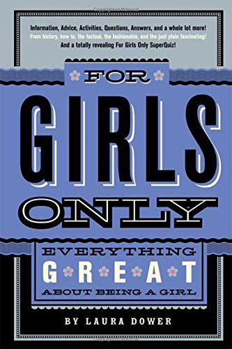 For Girls Only: Everything Great About Being a Girl, by Laura Dower