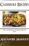 Casserole Recipes : The 10 Greatest Casserole Recipes Ever