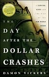 The Day After the Dollar Crashes: A Survival Guide for the Rise of the New World Order