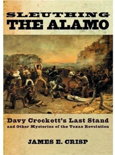 Sleuthing the alamo: davy crockett s last stand and oth…