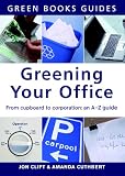 Greening your office : from cupboard to corporation : an A-Z guide