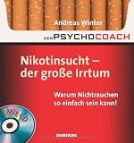 Der Psychocoach 1: Nikotinsucht - der gro&szlig;e Irrtum: Warum Nichtrauchen so einfach sein kann! Mit Starthilfe-CD! - Andreas Winter
