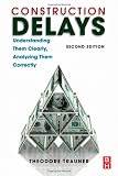  : Construction Delays, Second Edition: Understanding Them Clearly, Analyzing Them Correctly