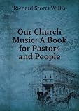 Our Church Music: A Book for Pastors and People