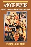 Anxious Decades: America in Prosperity and Depression 1920-1941 (0393311341) by Parrish, Michael E.