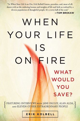When Your Life Is on Fire: Thirteen Extraordinary People Answer One Simple Question