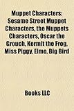Muppet Characters: Sesame Street Muppet Characters, the Muppets Characters, Oscar the Grouch, Kermit the Frog, Miss Piggy, Elmo, Big Bird-