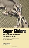 Sugar Gliders: Living with and Caring For Sugar Gliders Is this the Right Pet for You?
