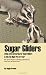 Sugar Gliders: Living with and Caring For Sugar Gliders Is this the Right Pet for You?