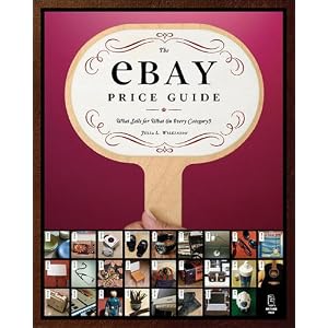 The eBay Price Guide: What Sells for What (in Every Category!) by Julia L. Wilkinson
