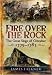 FIRE OVER THE ROCK: The Great Siege of Gibraltar 1779-1783