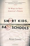 Smart Kids, Bad Schools: 38 Ways to Save America's Future
