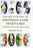 The dictionary of football club nicknames in Britain and Ireland