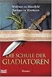 Die Schule der Gladiatoren: Historischer Roman