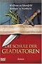 Die Schule der Gladiatoren: Historischer Roman
