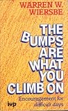 The bumps are what you climb on : encouragement for difficult days
