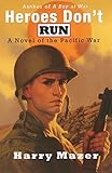 Heroes Don't Run: A Novel of the Pacific War