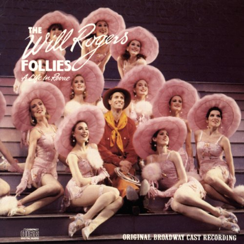 CD-Charts  Music : The Will Rogers Follies: A Life In Revue (1991 Original Broadway Cast)