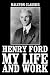 My Life and Work: An Autobiography of Henry Ford (Halcyon Classics)