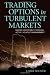 Books : Trading Options in Turbulent Markets: Master Uncertainty Through Active Volatility Management (Bloomberg Professional)