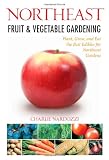 Northeast Fruit & Vegetable Gardening: Plant, Grow, and Eat the Best Edibles for Northeast Gardens (Fruit & Vegetable Gardening Guides)