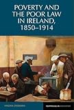 Poverty and the poor law in Ireland, 1850-1914