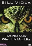 Bill Viola - I Do Not Know What It Is I Am Like [UK IMPORT]