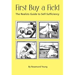 First Buy a Field - The Realists Guide to Self-sufficiency