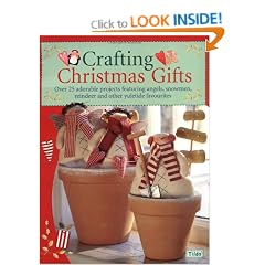 Crafting Christmas Gifts: 25 Adorable Projects Featuring Angels, Snowmen, Reindeer and Other Yuletide Favourites