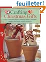 Crafting Christmas Gifts: 25 Adorable Projects Featuring Angels, Snowmen, Reindeer and Other Yuletide Favourites