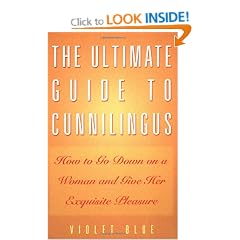 The Ultimate Guide to Cunnilingus: How to Go Down on a Woman and Give Her Exquisite Pleasure (Ultimate Guides Series)