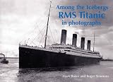 Among the icebergs : RMS Titanic in photographs