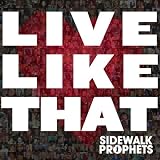 Live Like That ~ Sidewalk Prophets