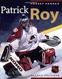 Hockey Heroes: Patrick Roy