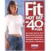 Fit Not Fat at 40-Plus: The Shape-Up Plan That Balances Your Hormones, Boosts Your Metabolism, and Fights Female Fat in Your Forties-And Beyond