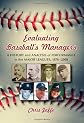 Evaluating Baseball Managers: A Comprehensive History and Performance Analysis, 1876-2008