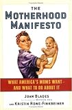 The Motherhood Manifesto: What America's Moms Want - and What To Do About It