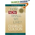 How Now Shall We Live? by  Charles Colson, Nancy Pearcey, and Harold Fickett