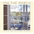 On the Porch: Creating Your Place to Watch the World Go By