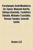 Paralympic Gold Medalists for Japan: Mayumi Narita, Shingo Kunieda, Toshihiro Takada, Wakako Tsuchida, Teruyo Tanaka, Satoshi Saida-