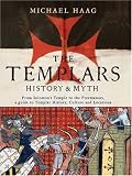 The Templars: History and Myth: From Solomon s Temple to the Freemasons