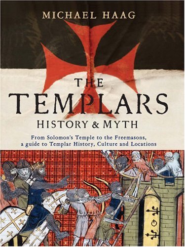 The Templars: History and Myth: From Solomon's Temple to the Freemasons