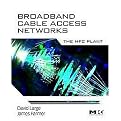 Broadband Cable Access Networks (The HFC Plant) (The Morgan Kaufmann Series in Networking Series) (Hardcover)