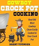 COWBOY CROCK POT COOKING - Real Old West Cowboy Chow Easily Cooked in Your Crock Pot