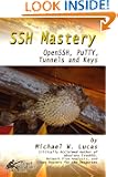 SSH Mastery: OpenSSH, PuTTY, Tunnels and Keys SSH Mastery: OpenSSH, PuTTY, Tunnels and Keys