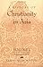 A History of Christianity in Asia: Volume I: Beginnings to 1500