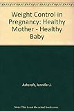 Weight control in pregnancy : healthy mother - healthy baby