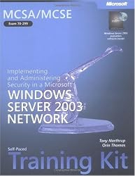 MCSA/MCSE Self-Paced Training Kit (Exam 70-299): Implementing and Administering Security in a Microsoft Windows Server 2003 Network: Implementing and Administering ... Server(tm) 2003 Network (Pro-Certification)