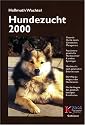 Hundezucht 2000: Gesunde Hunde durch genetisches Management. Populationsgenetik f&uuml;r Hundez&uuml;chter und andere Kynologen. Hundezucht nach genetischen ... der genetisch bedingten Krankheiten