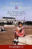 Between Justice and Beauty: Race, Planning, and the Failure of Urban Policy in Washington, D.C.